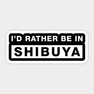 I'd rather be in Shibuya Sticker